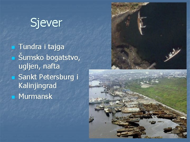 Sjever n n Tundra i tajga Šumsko bogatstvo, ugljen, nafta Sankt Petersburg i Kalinjingrad