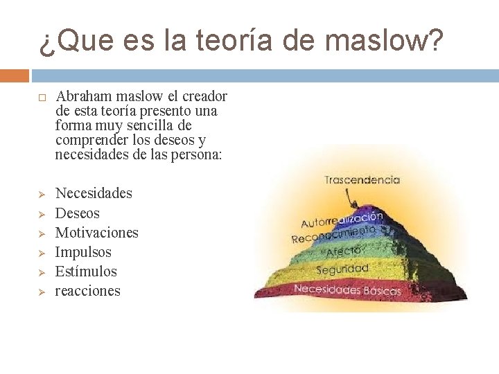 ¿Que es la teoría de maslow? Ø Ø Ø Abraham maslow el creador de ¿Que es la teoría de maslow? Ø Ø Ø Abraham maslow el creador de