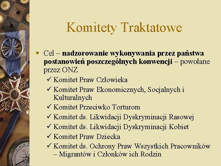 Komitety Traktatowe w Cel – nadzorowanie wykonywania przez państwa postanowień poszczególnych konwencji – powołane