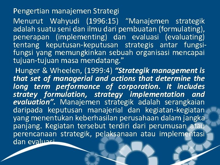 Pengertian manajemen Strategi Menurut Wahyudi (1996: 15) “Manajemen strategik adalah suatu seni dan ilmu