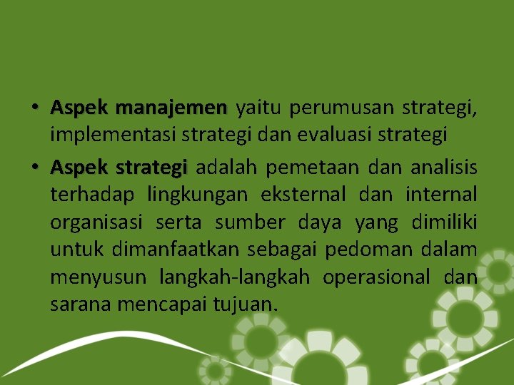  • Aspek manajemen yaitu perumusan strategi, manajemen implementasi strategi dan evaluasi strategi •