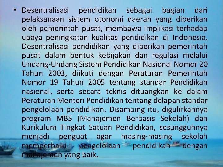  • Desentralisasi pendidikan sebagai bagian dari pelaksanaan sistem otonomi daerah yang diberikan oleh