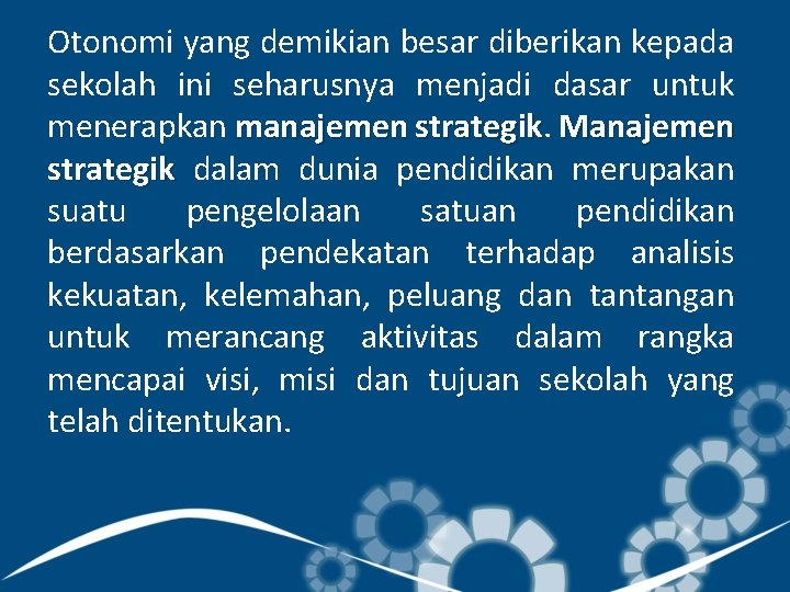 Otonomi yang demikian besar diberikan kepada sekolah ini seharusnya menjadi dasar untuk menerapkan manajemen