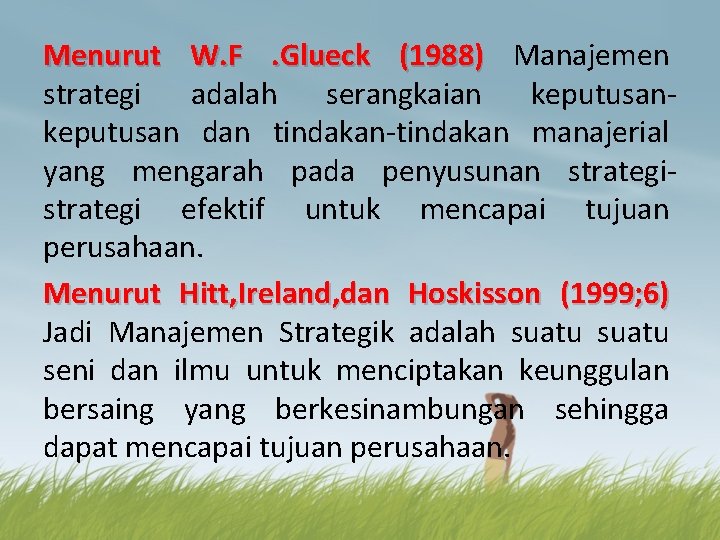 Menurut W. F . Glueck (1988) Manajemen strategi adalah serangkaian keputusan dan tindakan manajerial