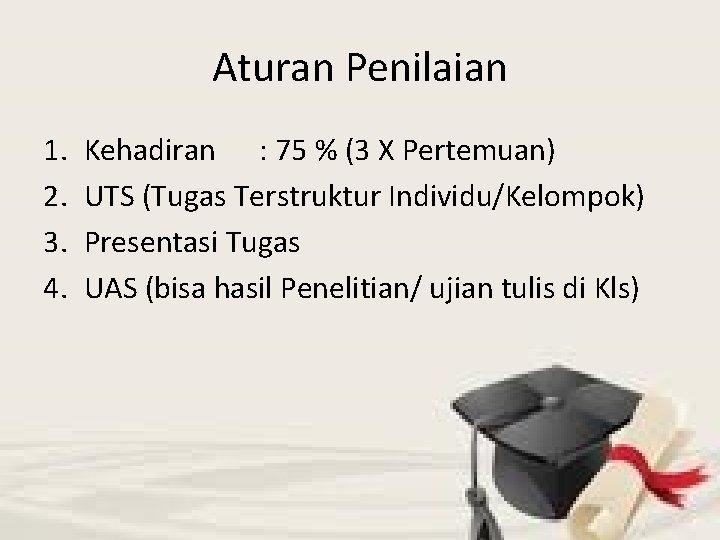 Aturan Penilaian 1. 2. 3. 4. Kehadiran : 75 % (3 X Pertemuan) UTS