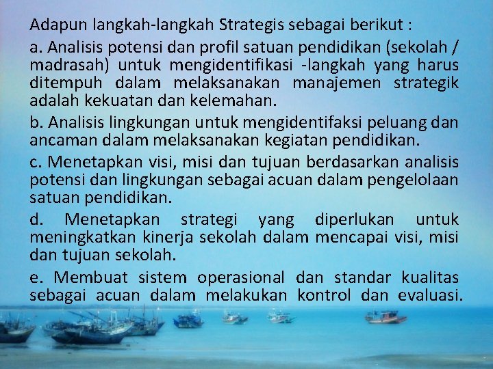 Adapun langkah Strategis sebagai berikut : a. Analisis potensi dan profil satuan pendidikan (sekolah