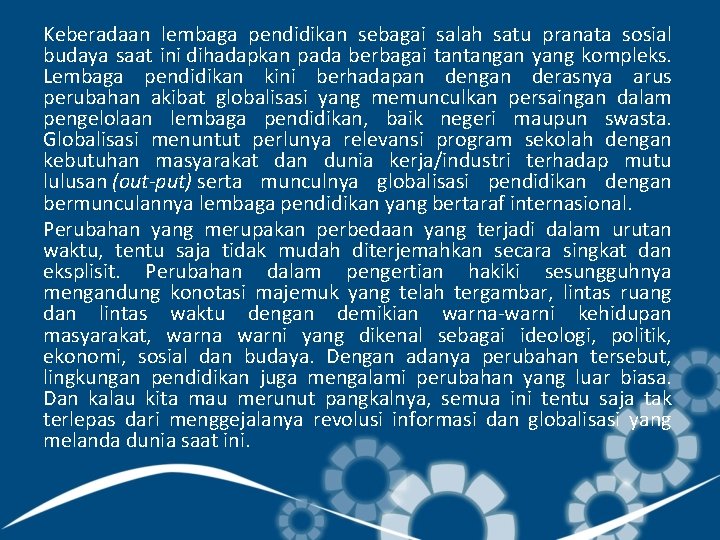 Keberadaan lembaga pendidikan sebagai salah satu pranata sosial budaya saat ini dihadapkan pada berbagai