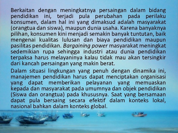 Berkaitan dengan meningkatnya persaingan dalam bidang pendidikan ini, terjadi pula perubahan pada perilaku konsumen,