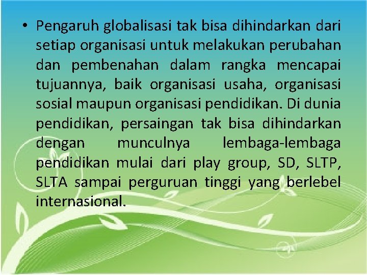  • Pengaruh globalisasi tak bisa dihindarkan dari setiap organisasi untuk melakukan perubahan dan