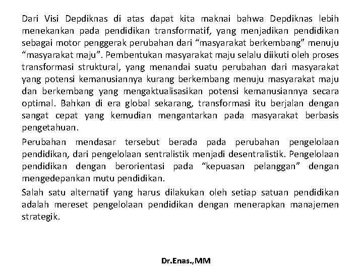 Dari Visi Depdiknas di atas dapat kita maknai bahwa Depdiknas lebih menekankan pada pendidikan