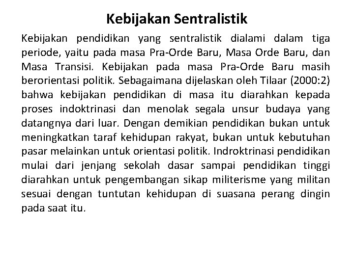 Kebijakan Sentralistik Kebijakan pendidikan yang sentralistik dialami dalam tiga periode, yaitu pada masa Pra