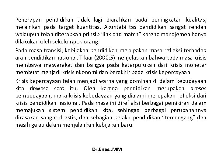 Penerapan pendidikan tidak lagi diarahkan pada peningkatan kualitas, melainkan pada target kuantitas. Akuntabilitas pendidikan