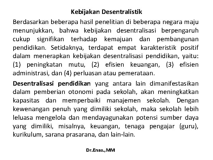 Kebijakan Desentralistik Berdasarkan beberapa hasil penelitian di beberapa negara maju menunjukkan, bahwa kebijakan desentralisasi