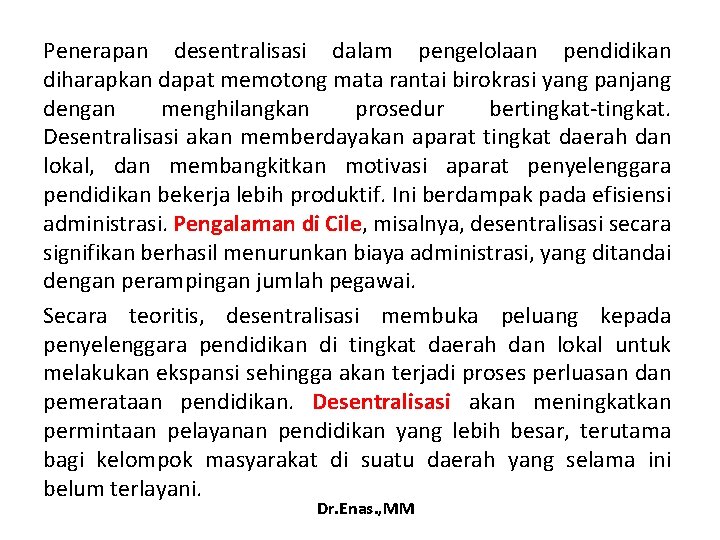 Penerapan desentralisasi dalam pengelolaan pendidikan diharapkan dapat memotong mata rantai birokrasi yang panjang dengan