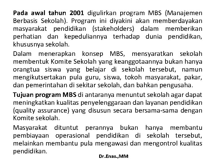 Pada awal tahun 2001 digulirkan program MBS (Manajemen Berbasis Sekolah). Program ini diyakini akan