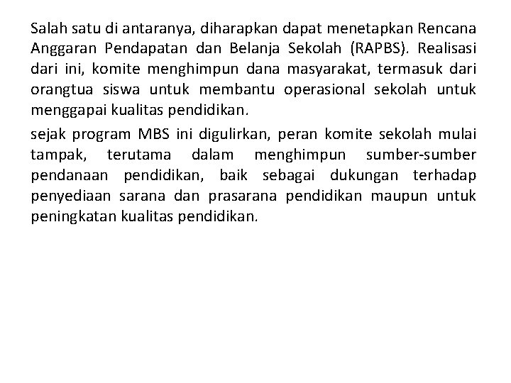 Salah satu di antaranya, diharapkan dapat menetapkan Rencana Anggaran Pendapatan dan Belanja Sekolah (RAPBS).
