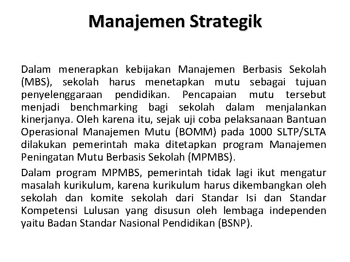 Manajemen Strategik Dalam menerapkan kebijakan Manajemen Berbasis Sekolah (MBS), sekolah harus menetapkan mutu sebagai