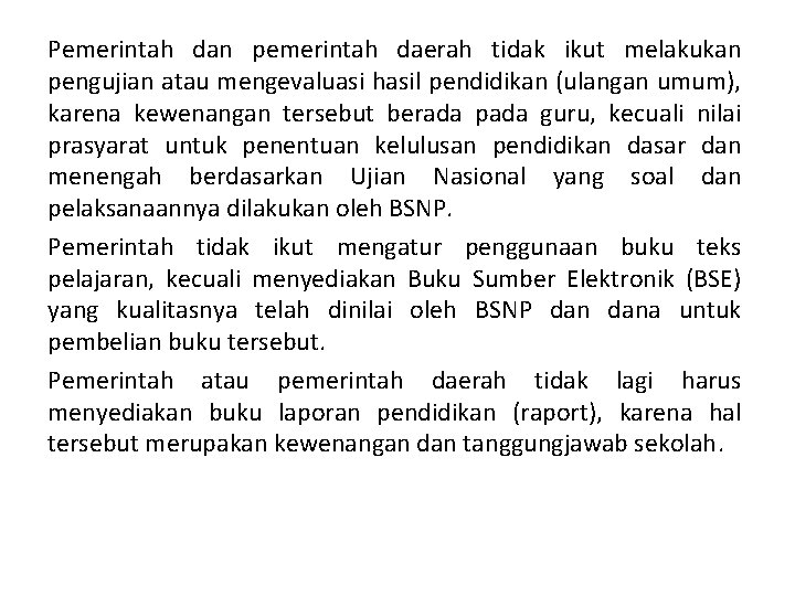 Pemerintah dan pemerintah daerah tidak ikut melakukan pengujian atau mengevaluasi hasil pendidikan (ulangan umum),