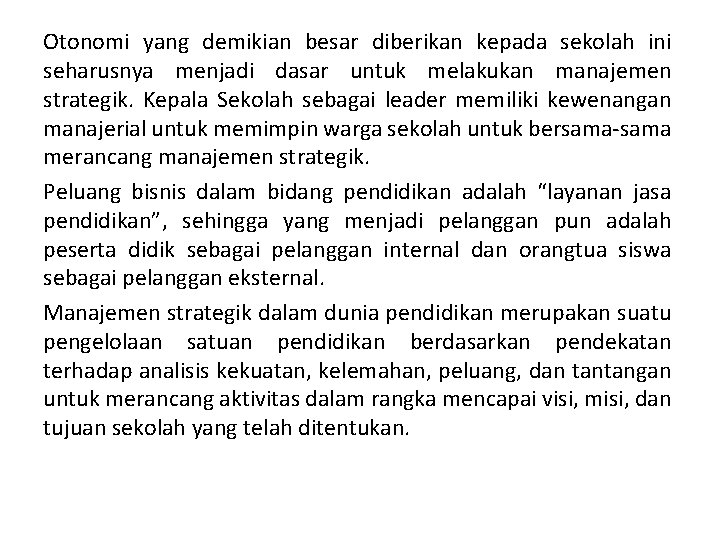 Otonomi yang demikian besar diberikan kepada sekolah ini seharusnya menjadi dasar untuk melakukan manajemen