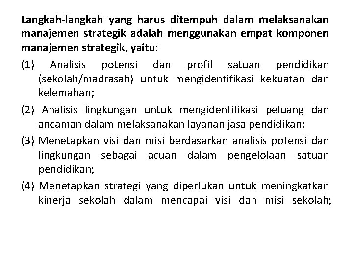 Langkah-langkah yang harus ditempuh dalam melaksanakan manajemen strategik adalah menggunakan empat komponen manajemen strategik,