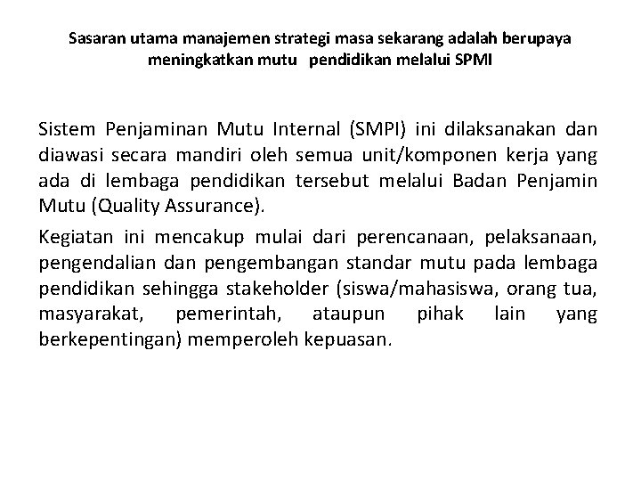 Sasaran utama manajemen strategi masa sekarang adalah berupaya meningkatkan mutu pendidikan melalui SPMI Sistem