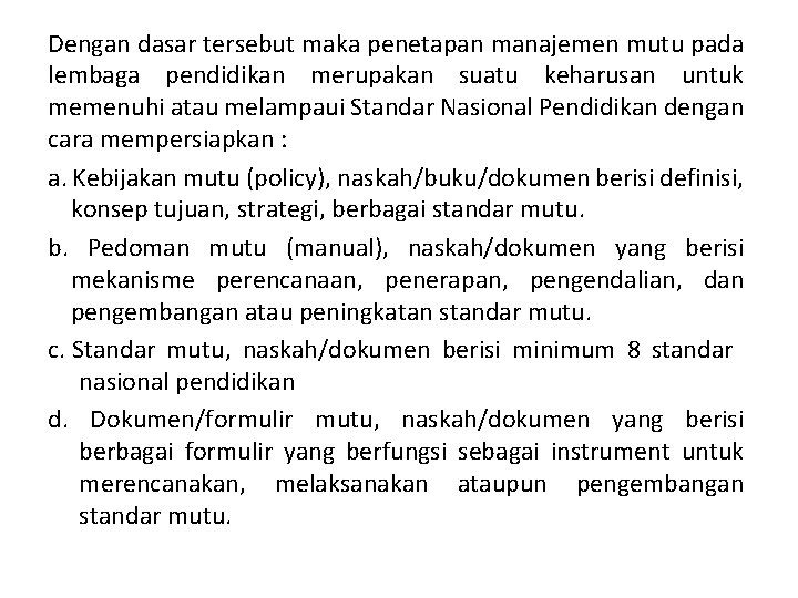 Dengan dasar tersebut maka penetapan manajemen mutu pada lembaga pendidikan merupakan suatu keharusan untuk