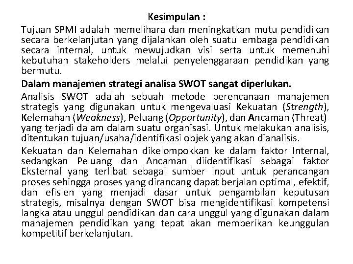 Kesimpulan : Tujuan SPMI adalah memelihara dan meningkatkan mutu pendidikan secara berkelanjutan yang dijalankan