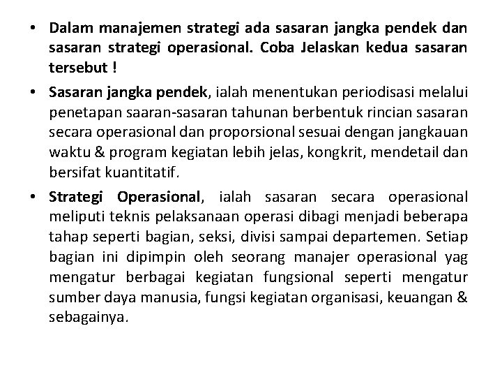  • Dalam manajemen strategi ada sasaran jangka pendek dan sasaran strategi operasional. Coba