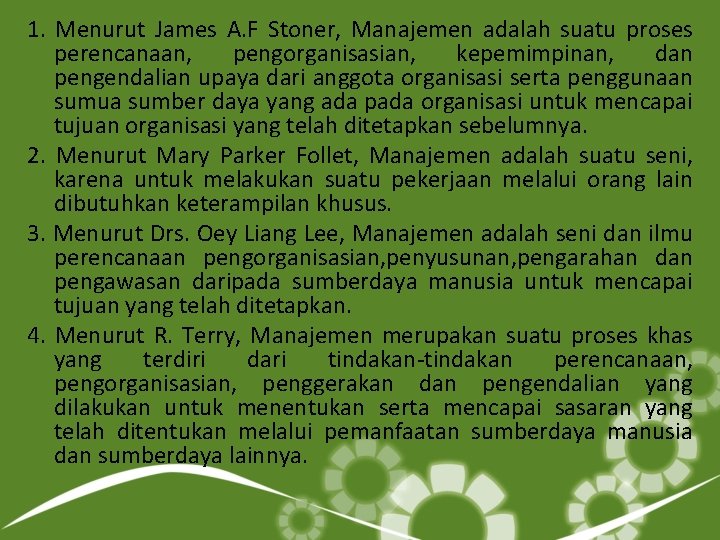 1. Menurut James A. F Stoner, Manajemen adalah suatu proses perencanaan, pengorganisasian, kepemimpinan, dan