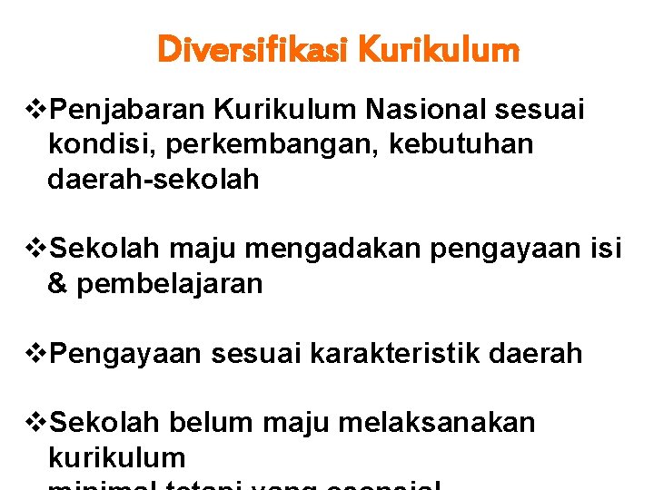 Diversifikasi Kurikulum v. Penjabaran Kurikulum Nasional sesuai kondisi, perkembangan, kebutuhan daerah-sekolah v. Sekolah maju