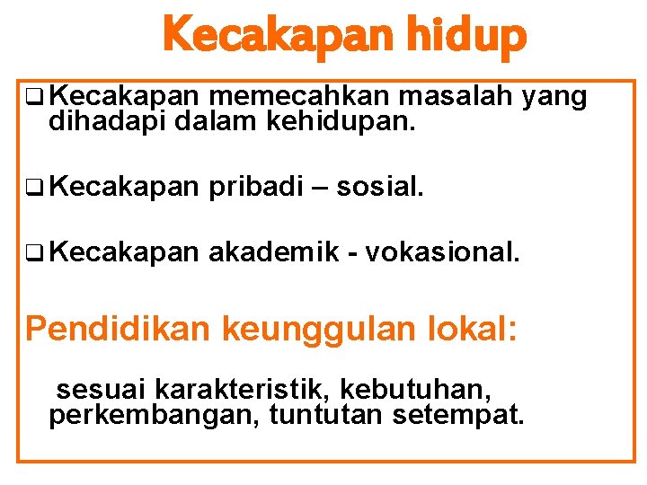 Kecakapan hidup q Kecakapan memecahkan masalah yang dihadapi dalam kehidupan. q Kecakapan pribadi –