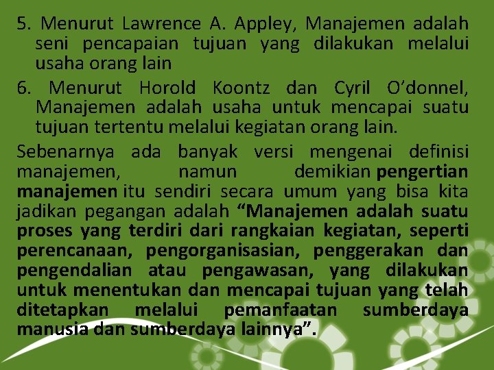 5. Menurut Lawrence A. Appley, Manajemen adalah seni pencapaian tujuan yang dilakukan melalui usaha