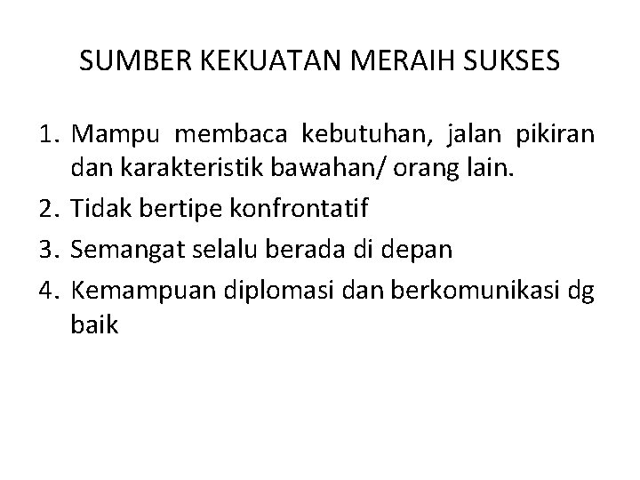 SUMBER KEKUATAN MERAIH SUKSES 1. Mampu membaca kebutuhan, jalan pikiran dan karakteristik bawahan/ orang
