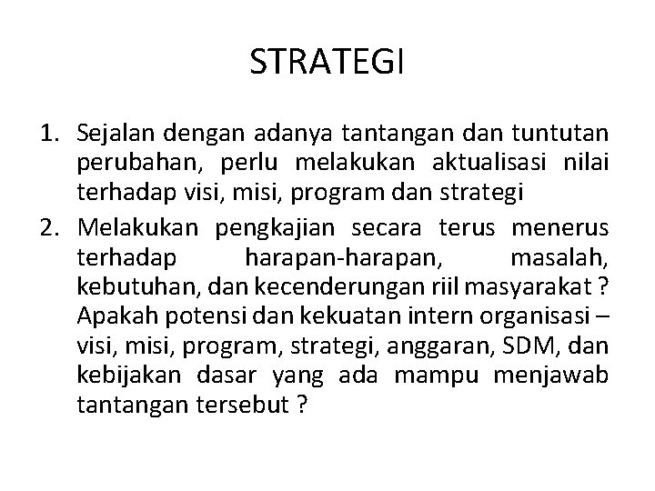 STRATEGI 1. Sejalan dengan adanya tantangan dan tuntutan perubahan, perlu melakukan aktualisasi nilai terhadap