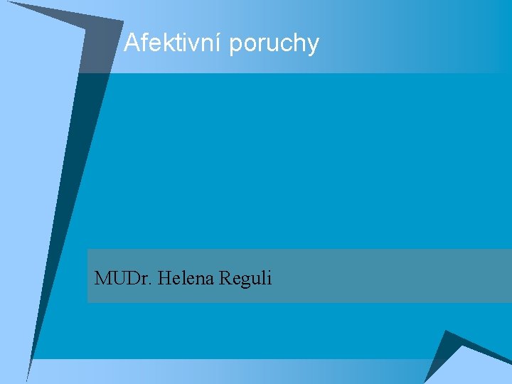 Afektivní poruchy MUDr. Helena Reguli Afektivní poruchy MUDr. Helena Reguli