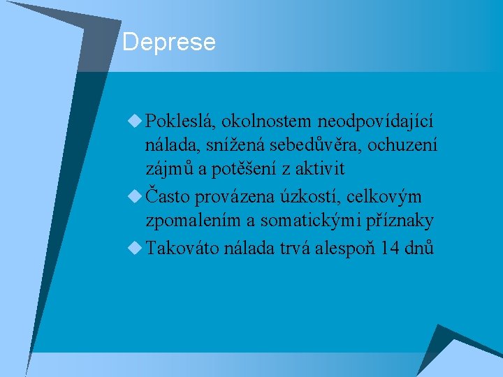 Deprese u Pokleslá, okolnostem neodpovídající nálada, snížená sebedůvěra, ochuzení zájmů a potěšení z aktivit