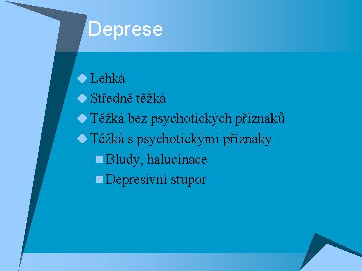 Deprese u Lehká u Středně těžká u Těžká bez psychotických příznaků u Těžká s