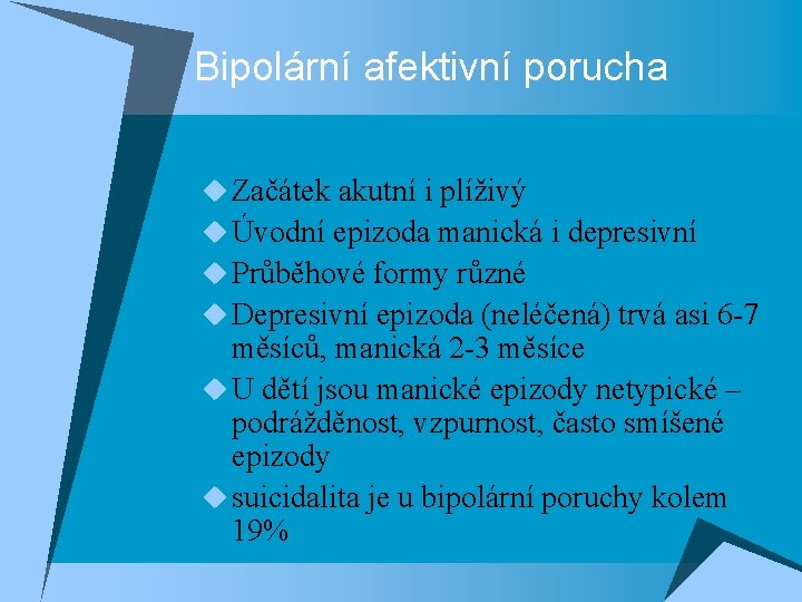 Bipolární afektivní porucha u Začátek akutní i plíživý u Úvodní epizoda manická i depresivní