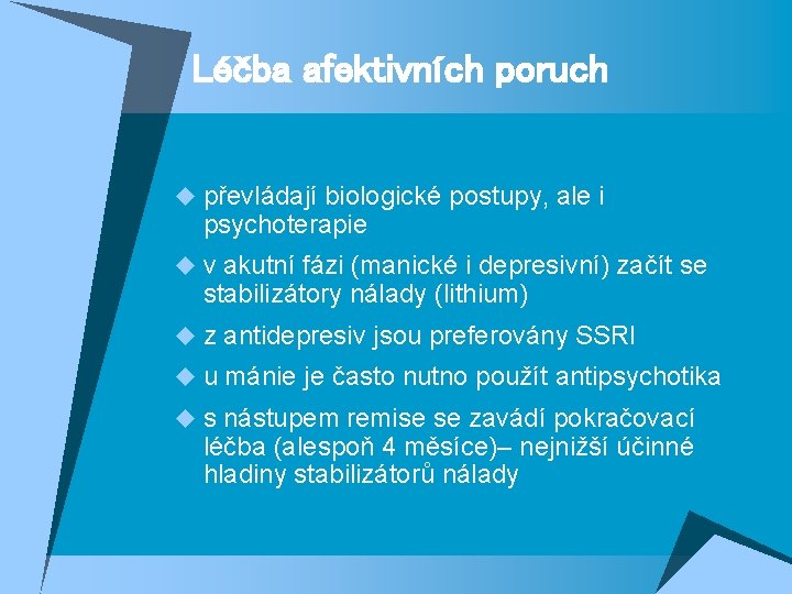 Léčba afektivních poruch u převládají biologické postupy, ale i psychoterapie u v akutní fázi Léčba afektivních poruch u převládají biologické postupy, ale i psychoterapie u v akutní fázi