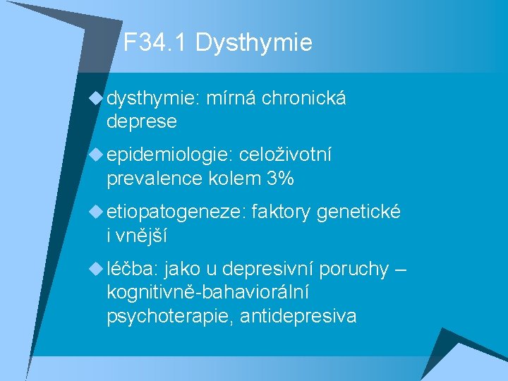 F 34. 1 Dysthymie u dysthymie: mírná chronická deprese u epidemiologie: celoživotní prevalence kolem