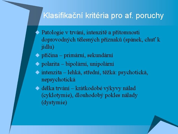 Klasifikační kritéria pro af. poruchy u Patologie v trvání, intenzitě a přítomnosti doprovodných tělesných