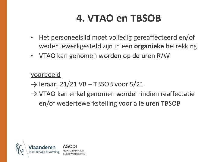 4. VTAO en TBSOB • Het personeelslid moet volledig gereaffecteerd en/of weder tewerkgesteld zijn