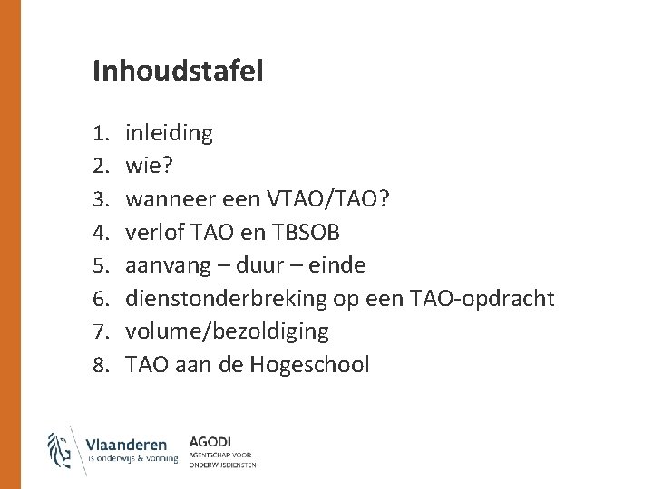 Inhoudstafel 1. 2. 3. 4. 5. 6. 7. 8. inleiding wie? wanneer een VTAO/TAO?