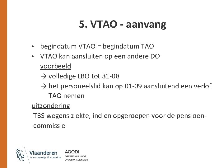 5. VTAO - aanvang • begindatum VTAO = begindatum TAO • VTAO kan aansluiten