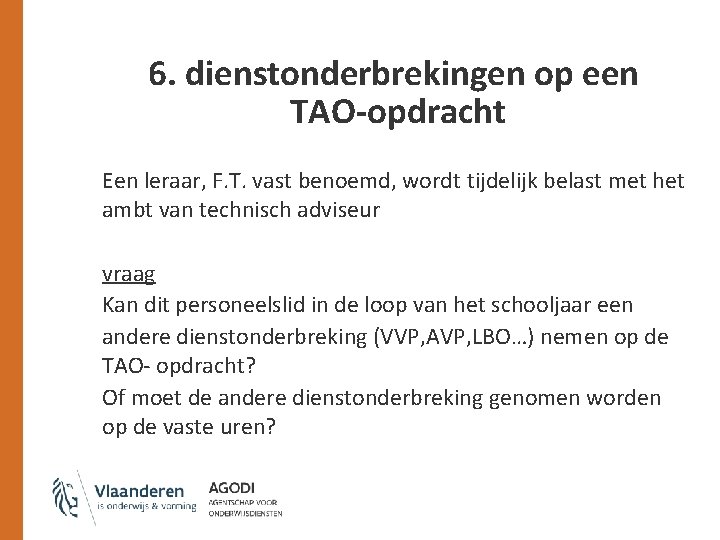 6. dienstonderbrekingen op een TAO-opdracht Een leraar, F. T. vast benoemd, wordt tijdelijk belast