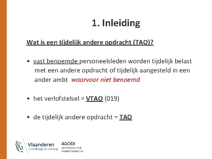 1. Inleiding Wat is een tijdelijk andere opdracht (TAO)? • vast benoemde personeelsleden worden