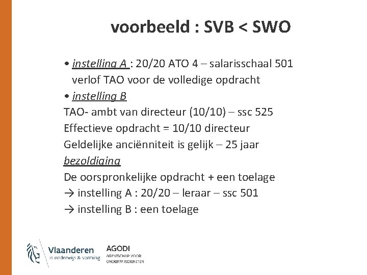 voorbeeld : SVB < SWO • instelling A : 20/20 ATO 4 – salarisschaal