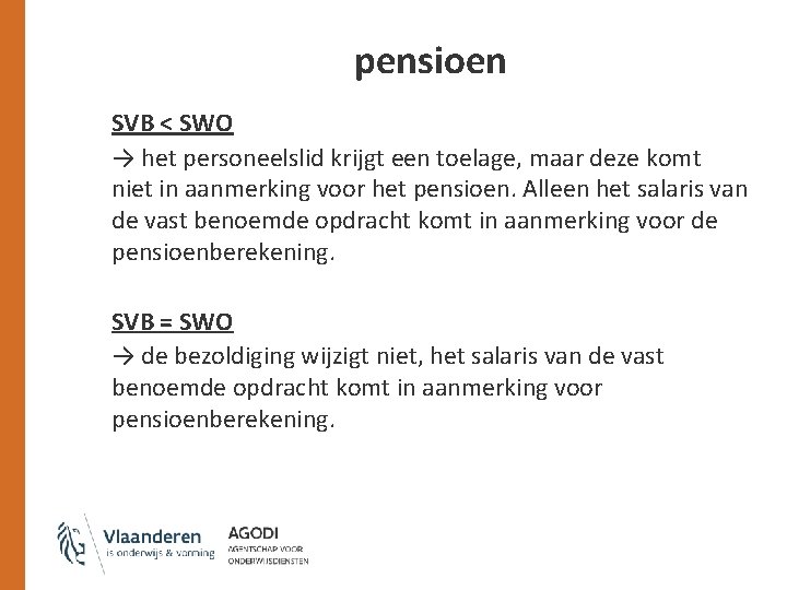 pensioen SVB < SWO → het personeelslid krijgt een toelage, maar deze komt niet