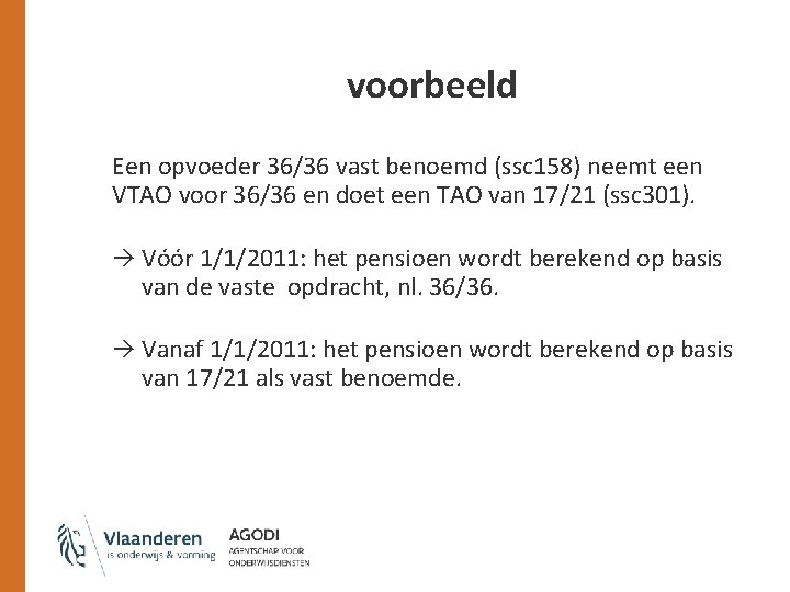 voorbeeld Een opvoeder 36/36 vast benoemd (ssc 158) neemt een VTAO voor 36/36 en