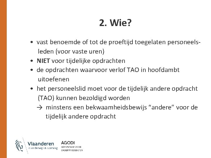 2. Wie? • vast benoemde of tot de proeftijd toegelaten personeelsleden (voor vaste uren)